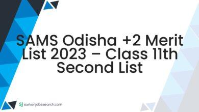 SAMS Odisha +2 Merit List 2023 – Class 11th Second List