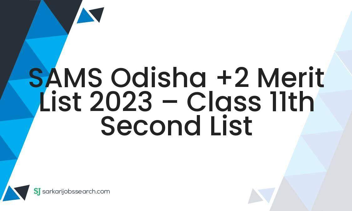 SAMS Odisha +2 Merit List 2023 - Class 11th Second List - SarkariJobsSearch