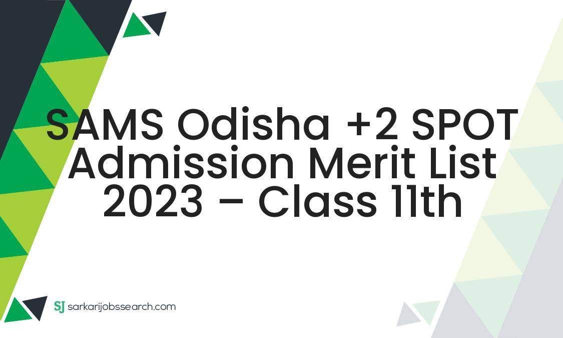 SAMS Odisha +2 SPOT Admission Merit List 2023 - Class 11th ...