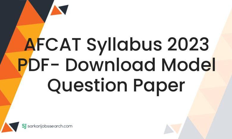 AFCAT Syllabus 2023 PDF- Download Model Question Paper