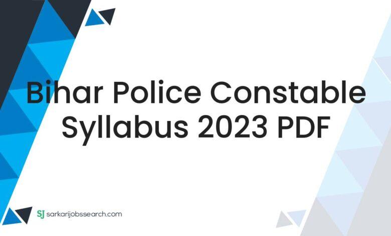 Bihar Police Constable Syllabus 2023 PDF