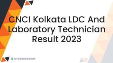 CNCI Kolkata LDC and Laboratory Technician Result 2023