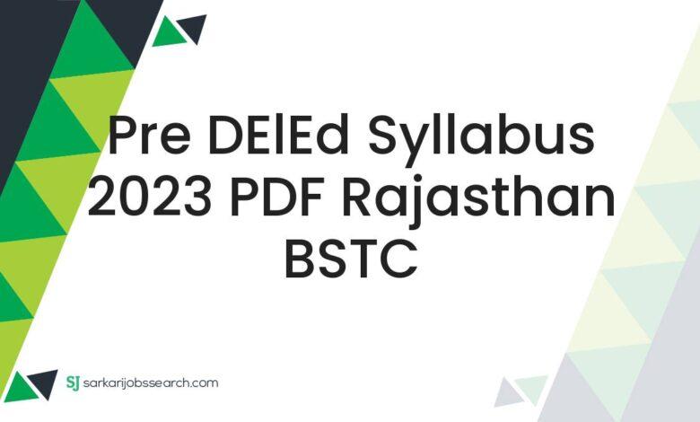Pre DElEd Syllabus 2023 PDF Rajasthan BSTC