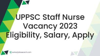 UPPSC Staff Nurse Vacancy 2023 Eligibility, Salary, Apply