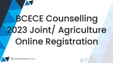 BCECE Counselling 2023 Joint/ Agriculture Online Registration