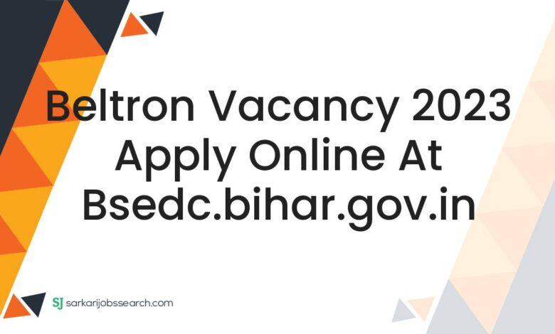 Beltron Vacancy 2023 Apply Online At bsedc.bihar.gov.in