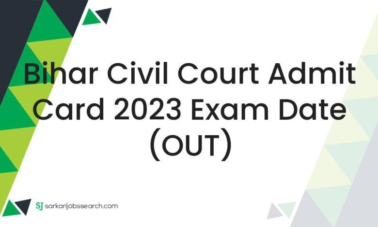 Bihar Civil Court Admit Card 2023 Exam Date (OUT)