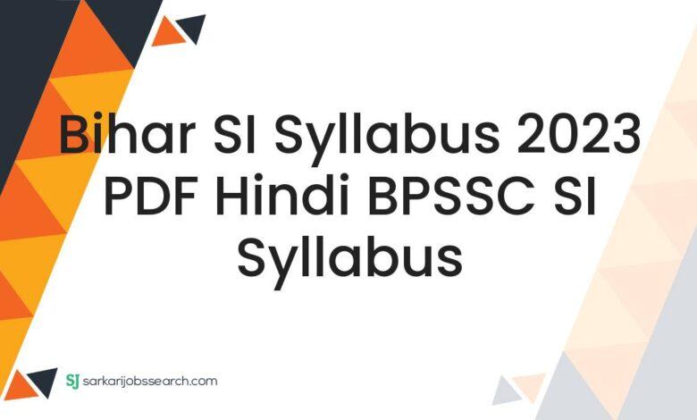 Bihar SI Syllabus 2023 PDF Hindi BPSSC SI Syllabus