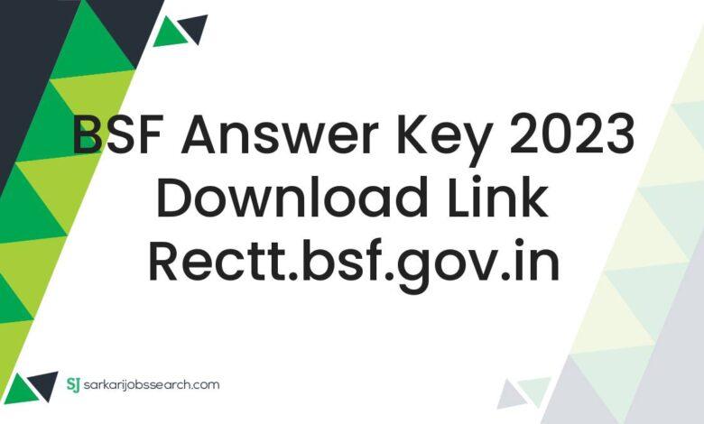 BSF Answer Key 2023 Download Link rectt.bsf.gov.in