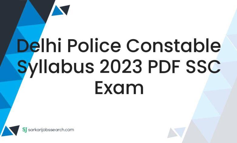 Delhi Police Constable Syllabus 2023 PDF SSC Exam