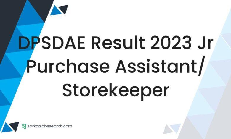 DPSDAE Result 2023 Jr Purchase Assistant/ Storekeeper