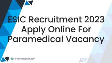 ESIC Recruitment 2023 Apply Online For Paramedical Vacancy