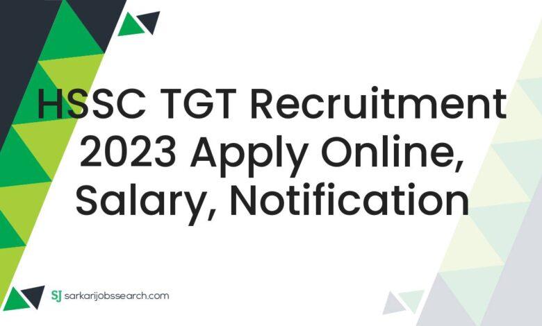 HSSC TGT Recruitment 2023 Apply Online, Salary, Notification