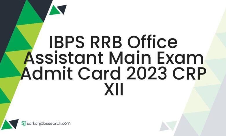 IBPS RRB Office Assistant Main Exam Admit Card 2023 CRP XII