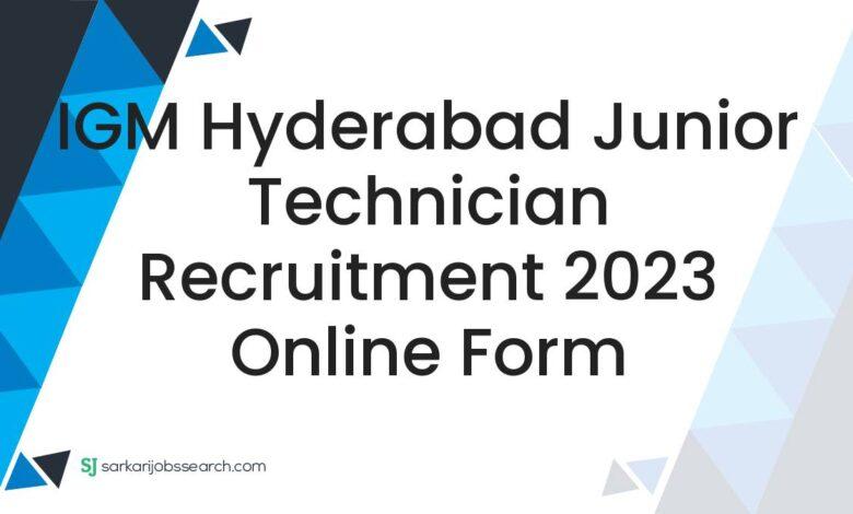 IGM Hyderabad Junior Technician Recruitment 2023 Online Form