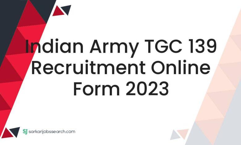 Indian Army TGC 139 Recruitment Online Form 2023