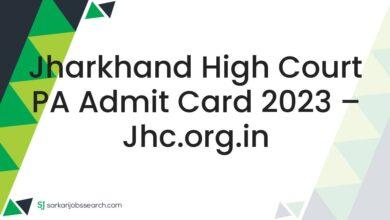 Jharkhand High Court PA Admit Card 2023 – jhc.org.in
