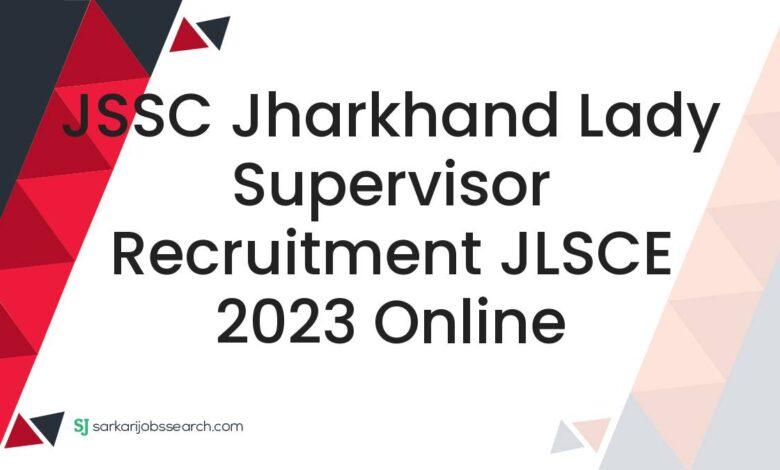 JSSC Jharkhand Lady Supervisor Recruitment JLSCE 2023 Online