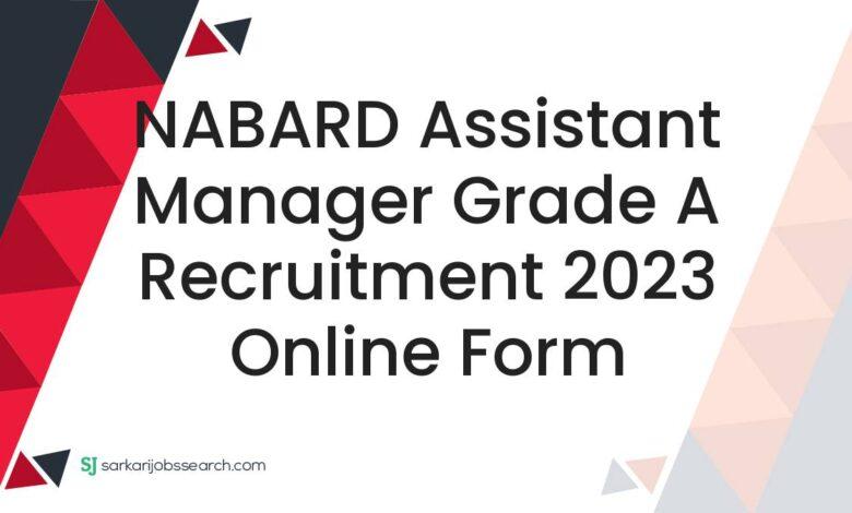 NABARD Assistant Manager Grade A Recruitment 2023 Online Form