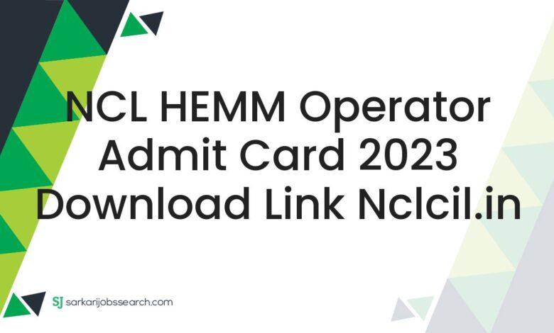 NCL HEMM Operator Admit Card 2023 Download Link nclcil.in