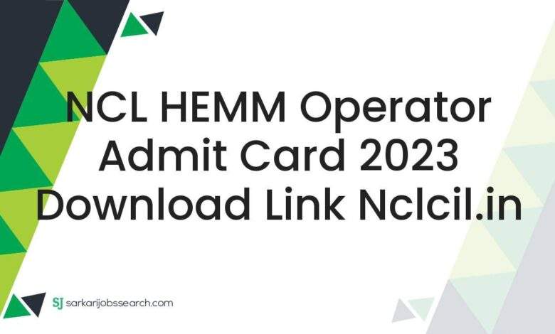 NCL HEMM Operator Admit Card 2023 Download Link nclcil.in