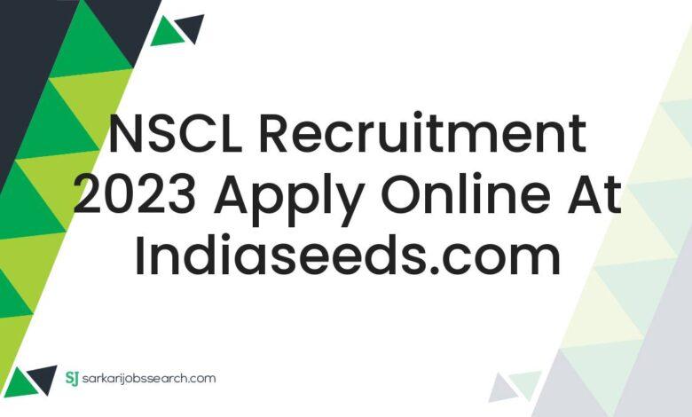 NSCL Recruitment 2023 Apply Online At indiaseeds.com
