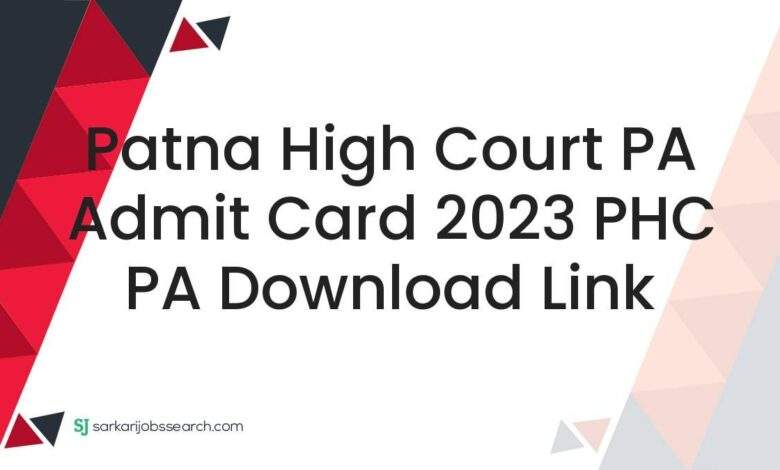 Patna High Court PA Admit Card 2023 PHC PA Download Link