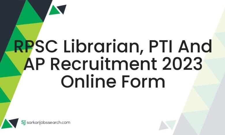 RPSC Librarian, PTI and AP Recruitment 2023 Online Form