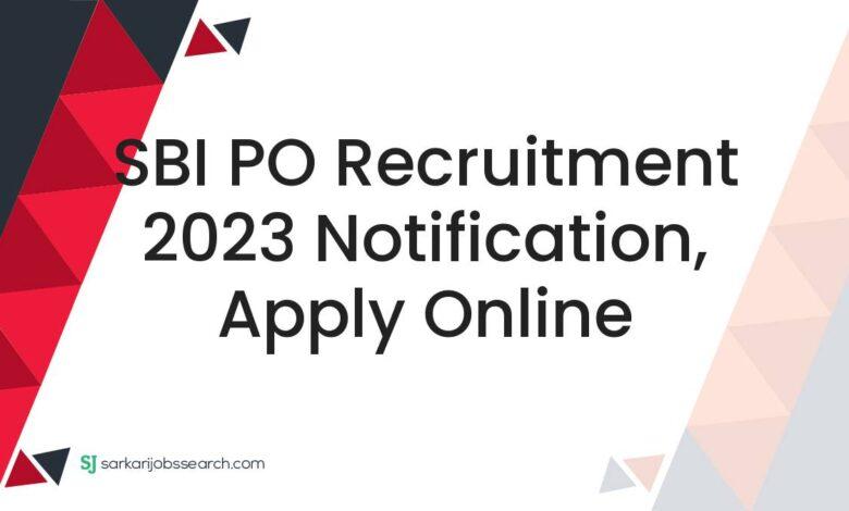 SBI PO Recruitment 2023 Notification, Apply Online
