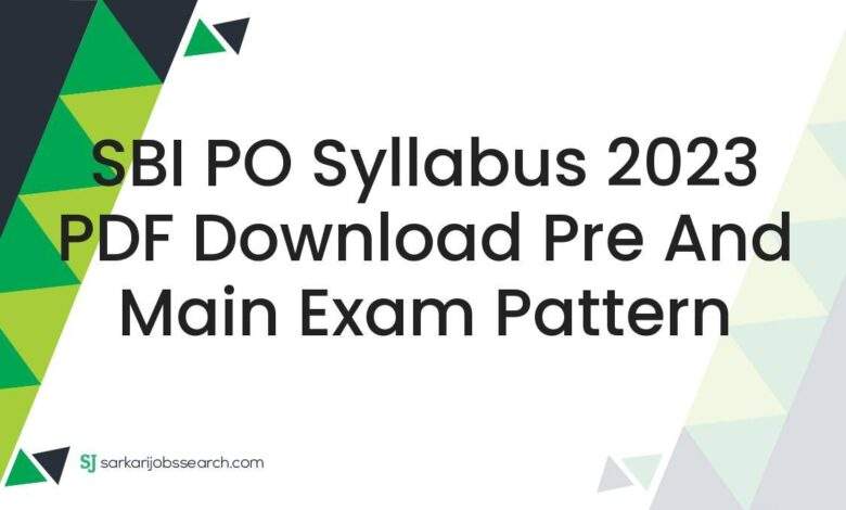 SBI PO Syllabus 2023 PDF Download Pre and Main Exam Pattern