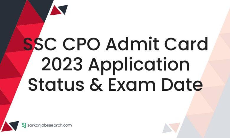 SSC CPO Admit Card 2023 Application Status & Exam Date