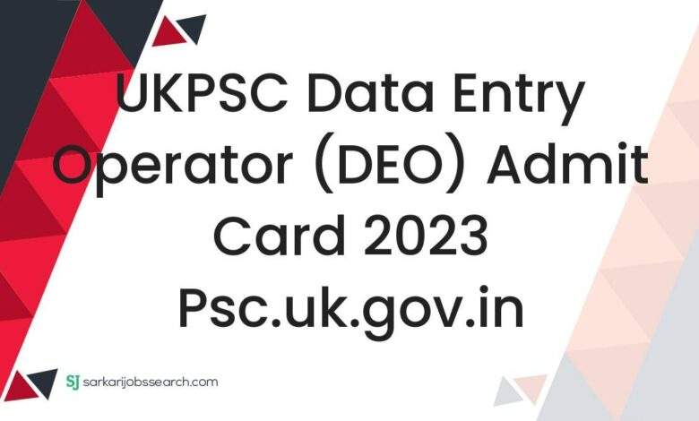 UKPSC Data Entry Operator (DEO) Admit Card 2023 psc.uk.gov.in