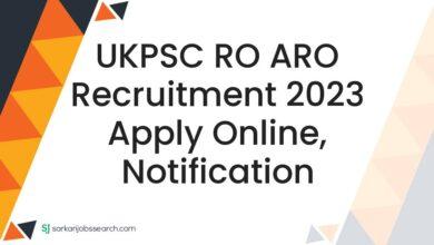 UKPSC RO ARO Recruitment 2023 Apply Online, Notification