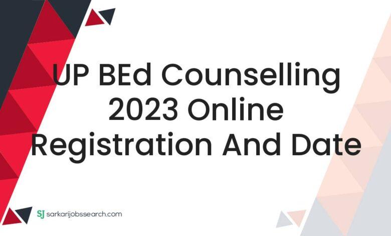 UP BEd Counselling 2023 Online Registration and Date
