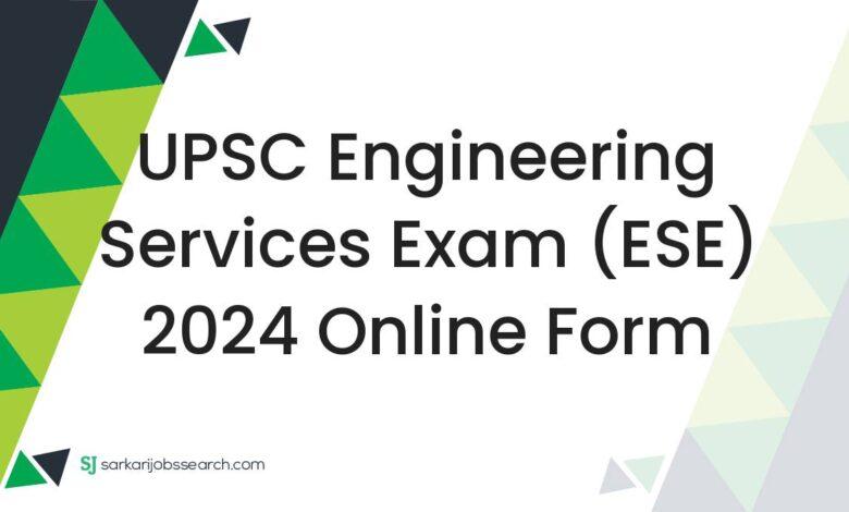 UPSC Engineering Services Exam (ESE) 2024 Online Form