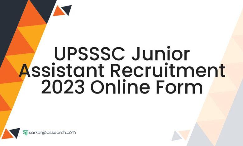 UPSSSC Junior Assistant Recruitment 2023 Online Form