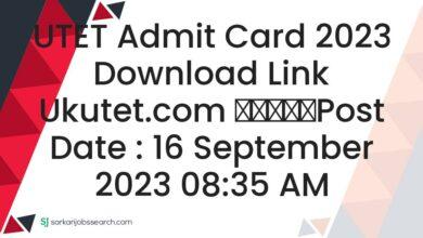UTET Admit Card 2023 Download Link ukutet.com
					Post Date : 16 September 2023 08:35 AM