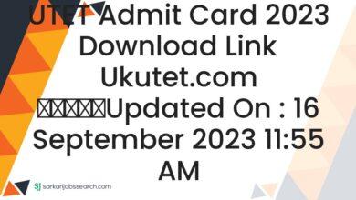 UTET Admit Card 2023 Download Link ukutet.com
					Updated On : 16 September 2023 11:55 AM