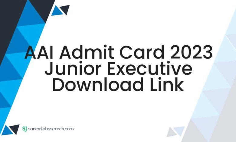 AAI Admit Card 2023 Junior Executive Download Link