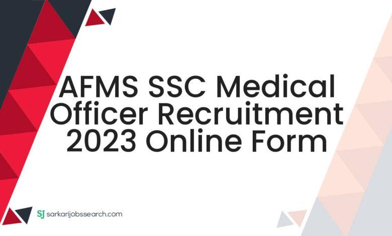 AFMS SSC Medical Officer Recruitment 2023 Online Form