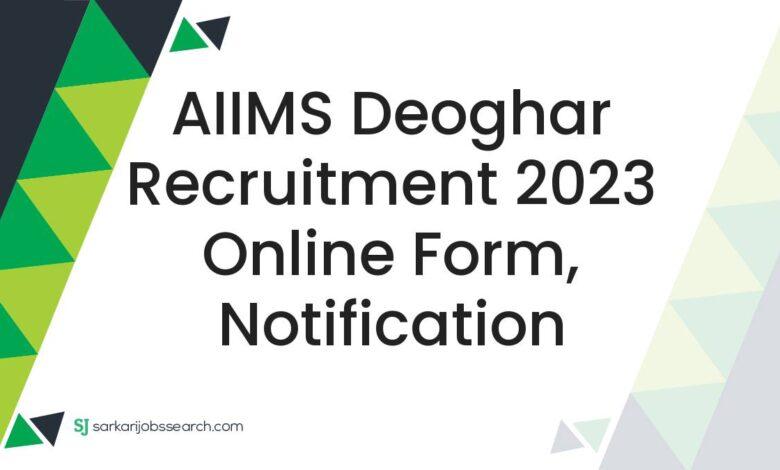 AIIMS Deoghar Recruitment 2023 Online Form, Notification