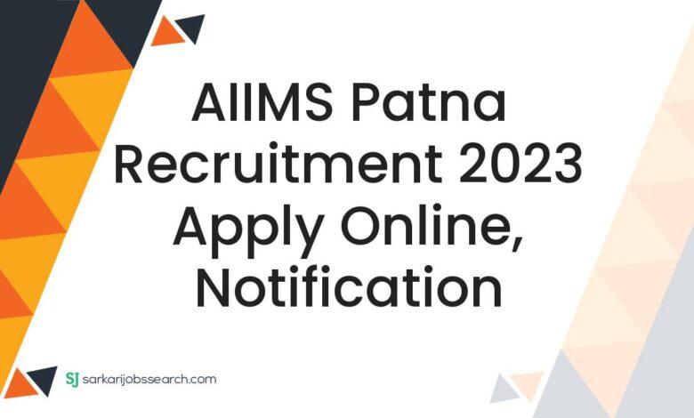 AIIMS Patna Recruitment 2023 Apply Online, Notification