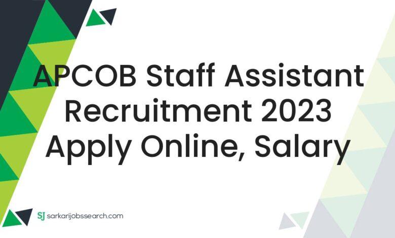 APCOB Staff Assistant Recruitment 2023 Apply Online, Salary
