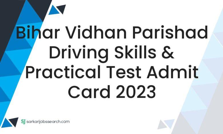 Bihar Vidhan Parishad Driving Skills & Practical Test Admit Card 2023