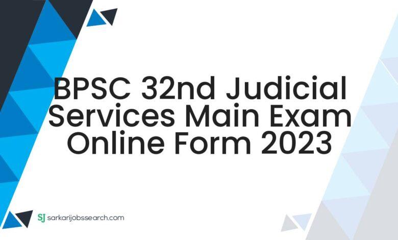 BPSC 32nd Judicial Services Main Exam Online Form 2023