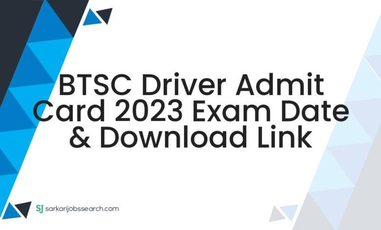 BTSC Driver Admit Card 2023 Exam Date & Download Link