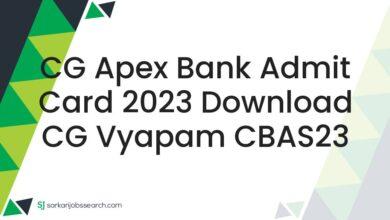CG Apex Bank Admit Card 2023 Download CG Vyapam CBAS23