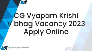 CG Vyapam Krishi Vibhag Vacancy 2023 Apply Online
