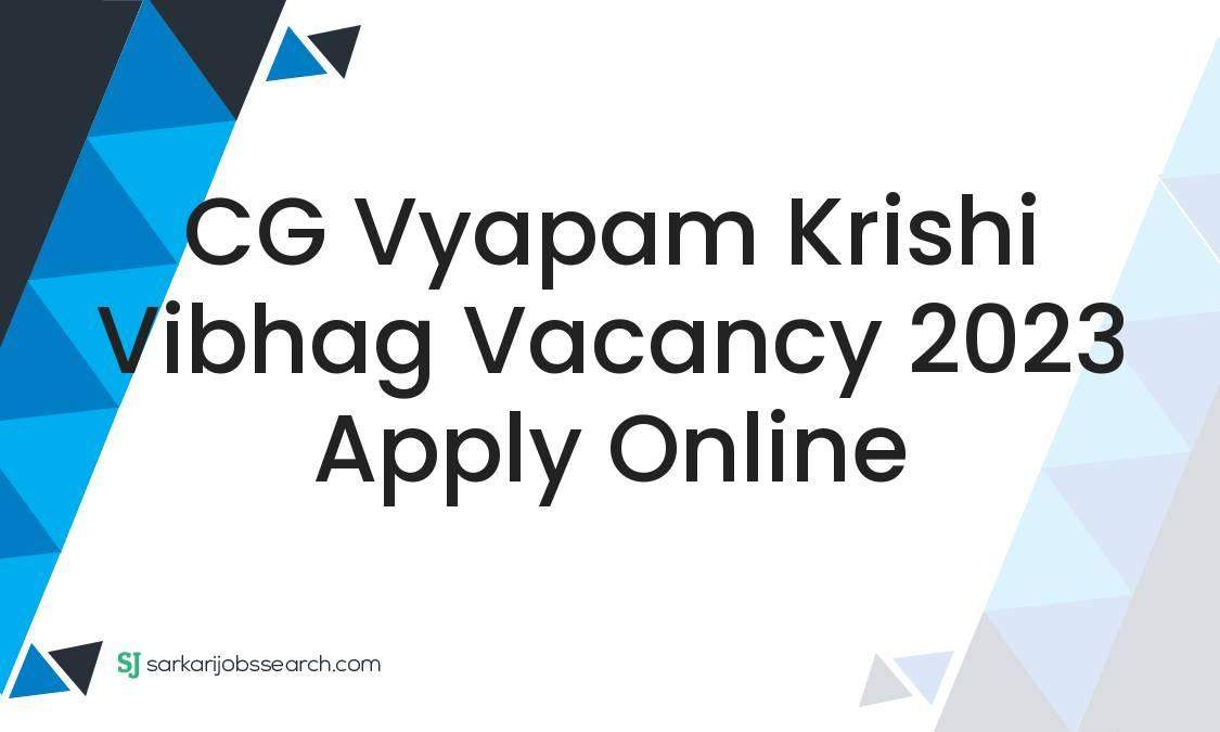 CG Vyapam Krishi Vibhag Vacancy 2023 Apply Online - SarkariJobsSearch