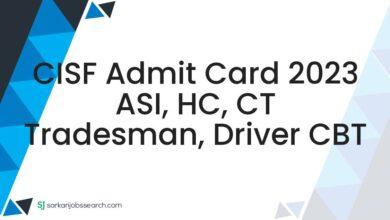 CISF Admit Card 2023 ASI, HC, CT Tradesman, Driver CBT